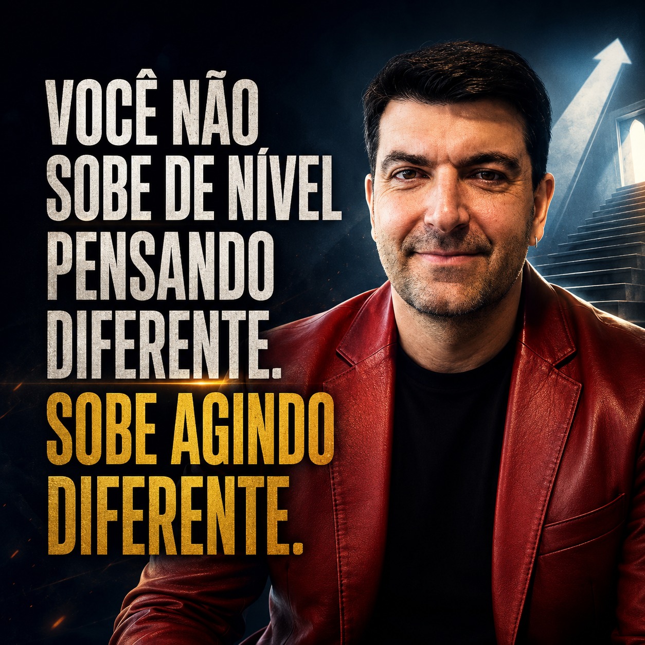 VOCÊ NÃO SOBE DE NÍVEL PENSANDO DIFERENTE. SOBE AGINDO DIFERENTE.